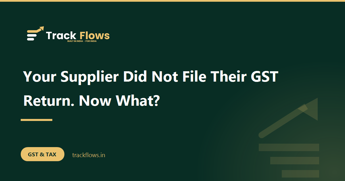 Your Supplier Did Not File Their GST Return. Now What?
